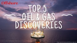 Offshore's Top 5 Oil and Gas Discoveries Offshore's Top 5 Oil and Gas Discoveries